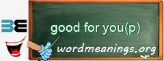 WordMeaning blackboard for good for you(p)